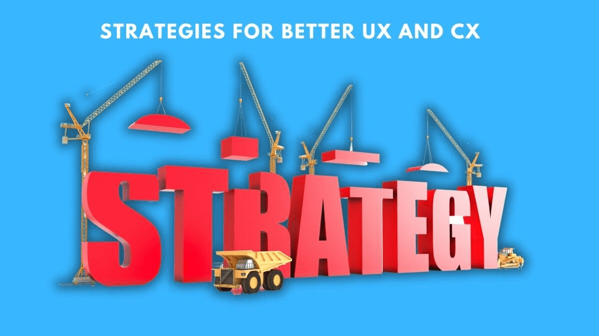 Strategies for Better UX and CX